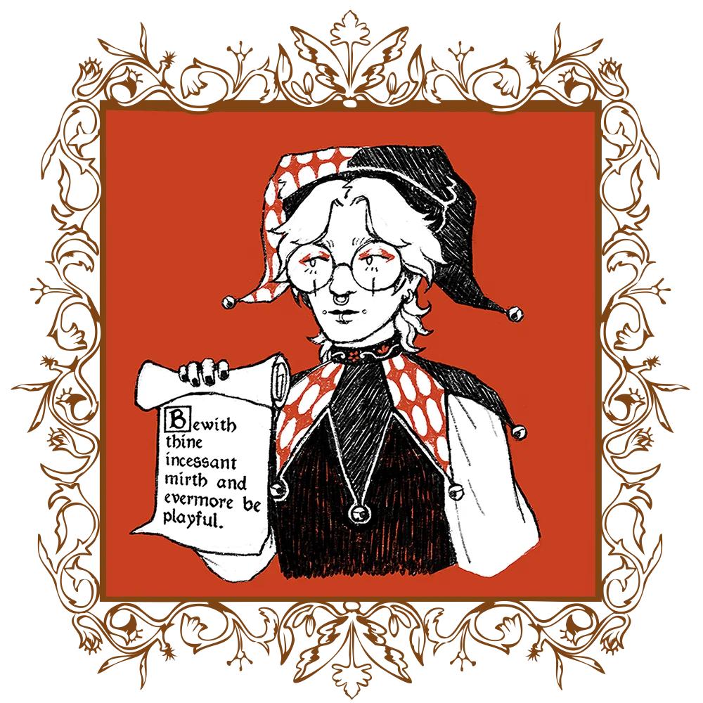 Venin kuvitus on mustavalkoinen punaisilla aksenteilla ja punaisella taustalla. Hänellä on päällään narrin asu. Hän pitää kädessään paperia, missä lukee Bewith thine incessant mirth and evermore be playful.